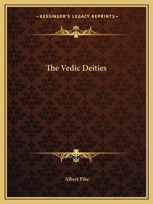 The Vedic Deities by Pike, Albert