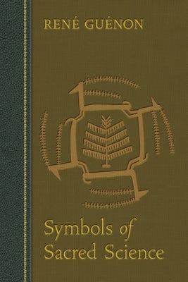 Symbols of Sacred Science by GuÃ©non, RenÃ©