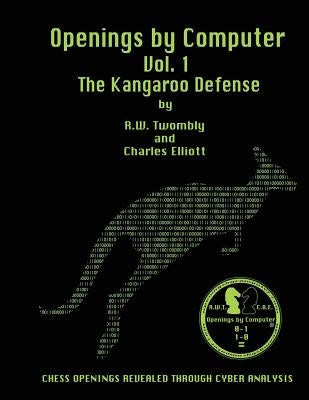 Openings by Computer Vol1. The Kangaroo Defense: The Kangaroo Defense by Elliott, Charles B.