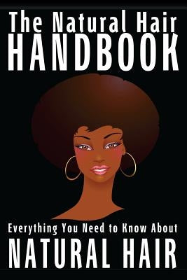 The Natural Hair Handbook: Everything You Need to Know About Natural Hair by Jones, Shawntay