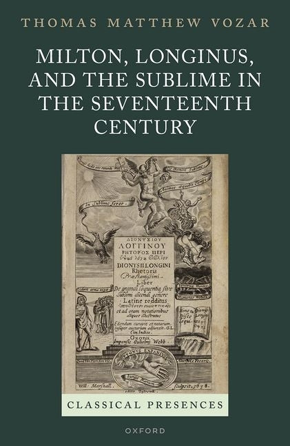 Milton, Longinus, and the Sublime in the Seventeenth Century by Vozar, Thomas Matthew