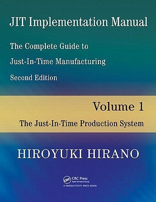 JIT Implementation Manual -- The Complete Guide to Just-In-Time Manufacturing: Volume 1 -- The Just-In-Time Production System by Hirano, Hiroyuki