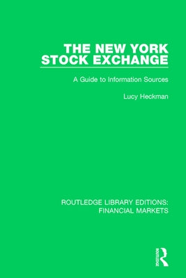 The New York Stock Exchange: A Guide to Information Sources by Heckman, Lucy