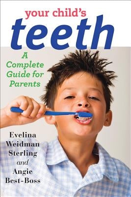 Your Child's Teeth: A Complete Guide for Parents by Sterling, Evelina Weidman