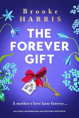 The Forever Gift: An Utterly Heartbreaking and Emotional Irish Novel by Harris, Brooke