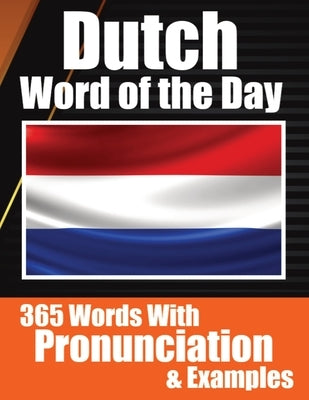 Dutch Words of the Day Dutch Made Vocabulary Simple: Your Daily Dose of Dutch Language Learning Learning Dutch Effortlessly with Daily Words, Pronunci by de Haan, Auke