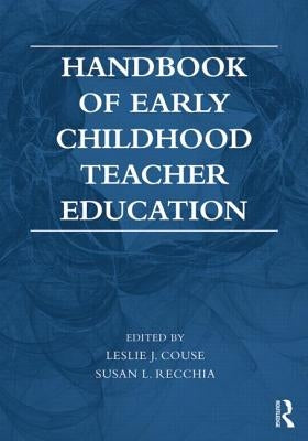 Handbook of Early Childhood Teacher Education by Couse, Leslie J.