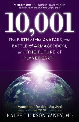10,001: The Birth of the Avatars, the Battle of Armageddon, and the Future of Planet Earth by Yaney, Ralph Dickson