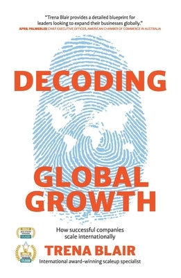 Decoding Global Growth: How successful companies scale internationally by Blair, Trena