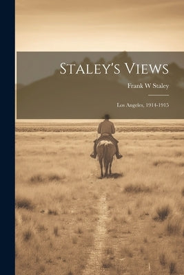 Staley's Views: Los Angeles, 1914-1915 by Staley, Frank W.