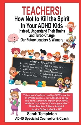 Teachers! How Not to Kill the Spirit in Your ADHD Kids by Templeton, Sarah