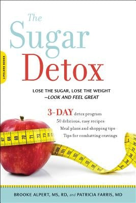 Sugar Detox: Lose the Sugar, Lose the Weight--Look and Feel Great by Alpert, Brooke