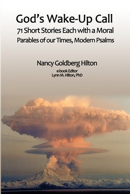 God's Wake-Up Call: 71 short stories, each with a moral. Parables for our Times, Modern Psalms by Hilton, Nancy Goldberg