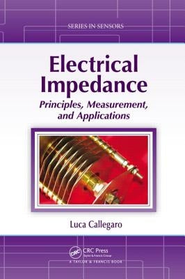 Electrical Impedance: Principles, Measurement, and Applications by Callegaro, Luca