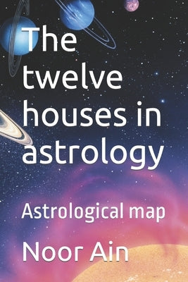 The twelve houses in astrology: Astrological map by Ain, Noor