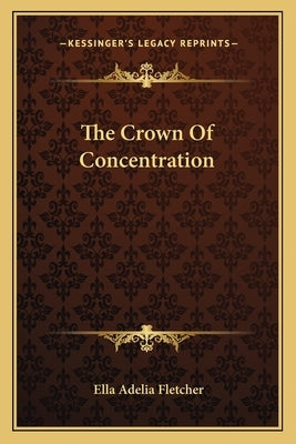 The Crown Of Concentration by Fletcher, Ella Adelia