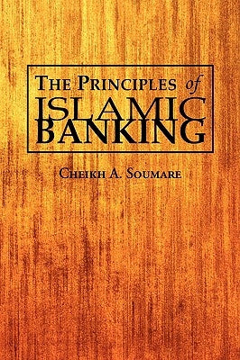 The Principles of Islamic Banking by Soumare, Cheikh A.