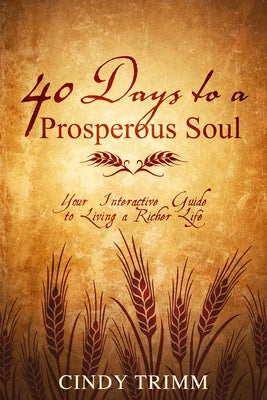 40 Days to a Prosperous Soul: Your Interactive Guide to Living a Richer Life by Trimm, Cindy