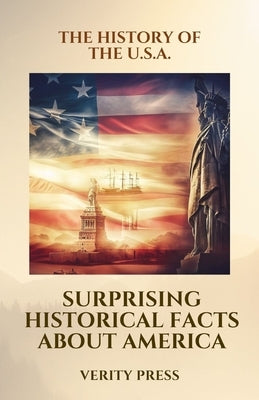 The History of the U.S.A.: Surprising Historical Facts About America by Press, Verity