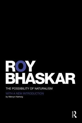 The Possibility of Naturalism: A philosophical critique of the contemporary human sciences by Bhaskar, Roy