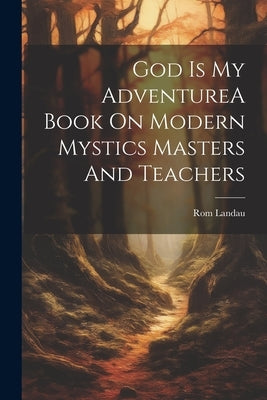 God Is My AdventureA Book On Modern Mystics Masters And Teachers by Landau, ROM