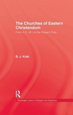 The Churches of Eastern Christendom by Kidd, B. J.