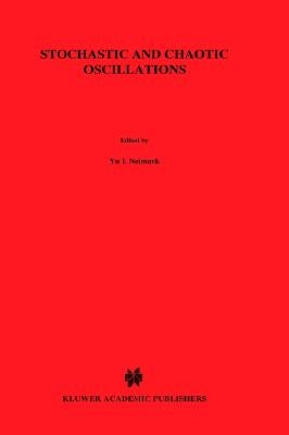Stochastic and Chaotic Oscillations by Neimark, Iu I.