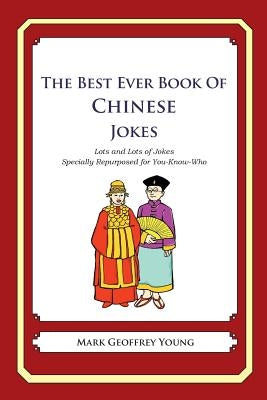 The Best Ever Book of Chinese Jokes: Lots and Lots of Jokes Specially Repurposed for You-Know-Who by Young, Mark Geoffrey