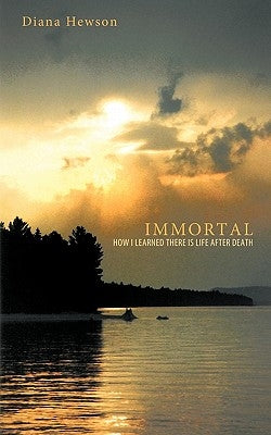 Immortal: How I Learned There Is Life After Death by Hewson, Diana