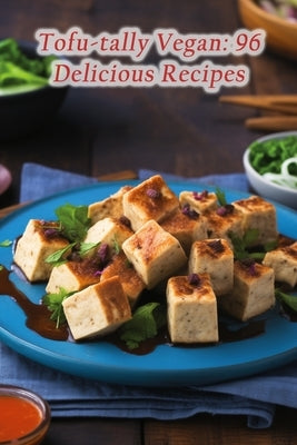 Tofu-tally Vegan: 96 Delicious Recipes by Flavors, de Coastal