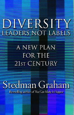 Diversity: Leaders Not Labels: A New Plan for a the 21st Century by Graham, Stedman
