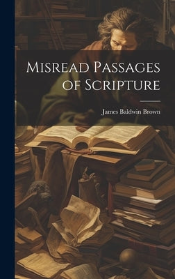 Misread Passages of Scripture by Brown, James Baldwin