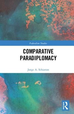Comparative Paradiplomacy by Schiavon, Jorge