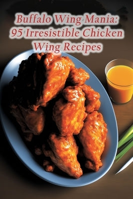 Buffalo Wing Mania: 95 Irresistible Chicken Wing Recipes by Bar Jiss, Tokyo Sushi