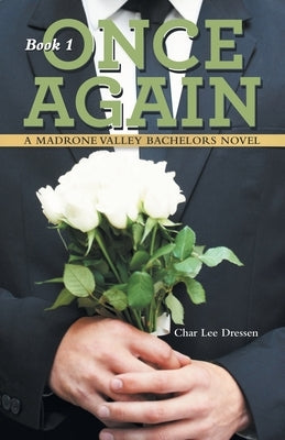 Once Again: A Madrone Valley Bachelors Novel by Dressen, Char Lee