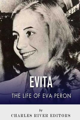 Evita: The Life of Eva Peron by Charles River