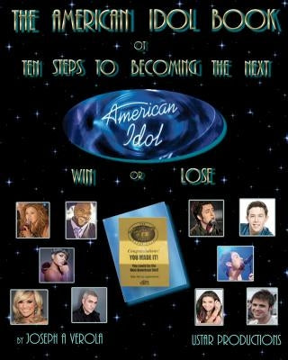 The American Idol Book or Ten Steps To Becoming The Next American Idol -Win or Lose - 2nd Edition by Verola, Joseph