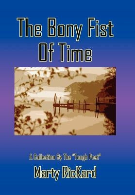 The Bony Fist Of Time: A Collection By The "Tough Poet" by Rickard, Marty