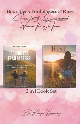2in1 Book Set. Boundless Trailblazers & Rise: Chronicles of Empowered Women Through Time by Hammerberg, Maarja