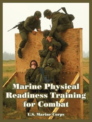 Marine Physical Readiness Training for Combat by U S Marine Corps