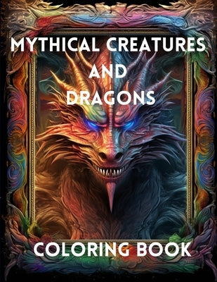 Mythical Creatures and Dragons: Coloring Book by Hazra, A.