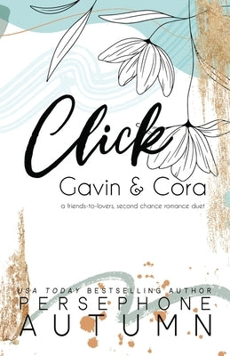 Click - Gavin & Cora: A Friends-to-Lovers, Second Chance Romance Duet by Autumn, Persephone