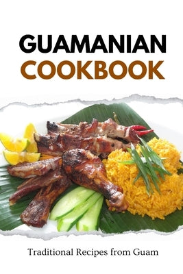 Guamanian Cookbook: Traditional Recipes from Guam by Luxe, Liam