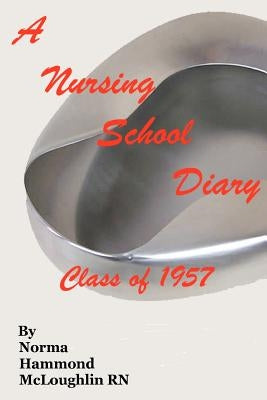 A Nursing School Diary by McLoughlin Rn, Norma Hammond