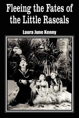 Fleeing the Fates of the Little Rascals by Kenny, Laura June