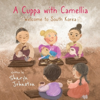 A Cuppa with Camellia - Welcome to South Korea by Johnston, Sharyn