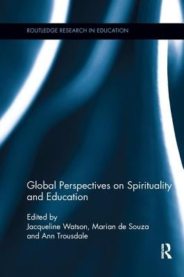 Global Perspectives on Spirituality and Education by Watson, Jacqueline