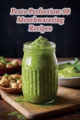Pesto Perfection: 98 Mouthwatering Recipes by Eatery, Urban Fusion