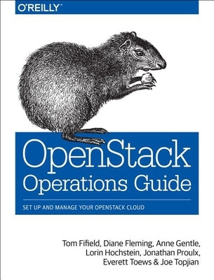Openstack Operations Guide: Set Up and Manage Your Openstack Cloud by Fifield, Tom