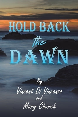 Hold Back the Dawn by Di Vincenzo, Vincent